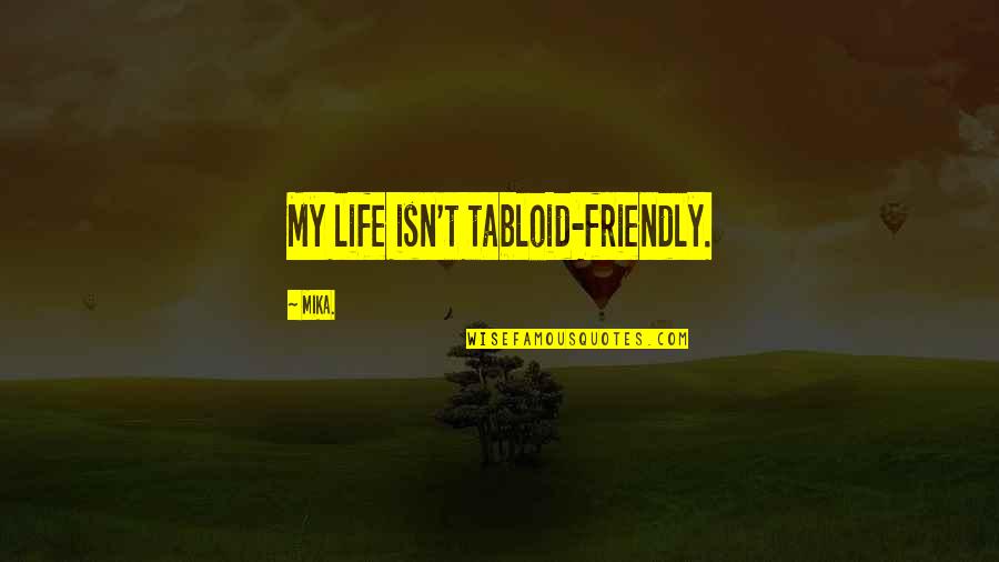 Forgot Your Birthday Quotes By Mika.: My life isn't tabloid-friendly.