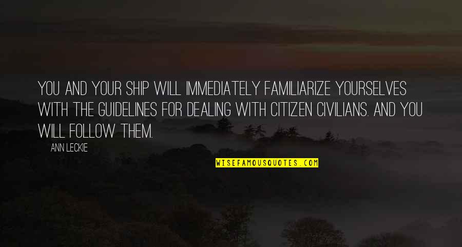 Forgotson Quotes By Ann Leckie: You and your ship will immediately familiarize yourselves