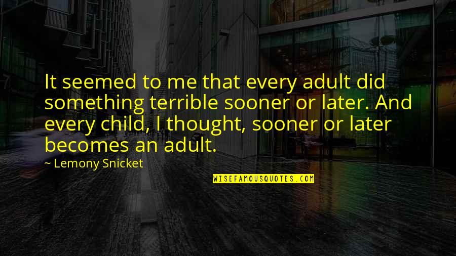 Forgotson Quotes By Lemony Snicket: It seemed to me that every adult did