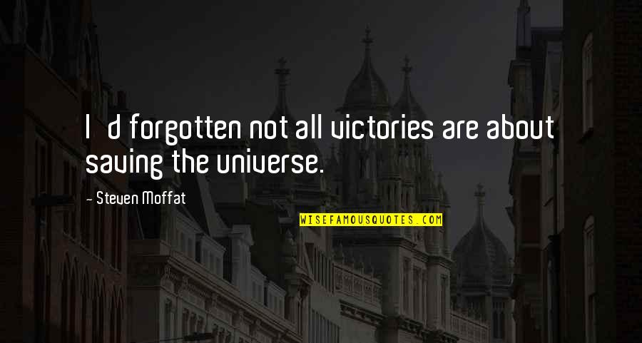 Forgotten About Quotes By Steven Moffat: I'd forgotten not all victories are about saving Forgotten About Quotes By Steven Moffat: I'd forgotten not all victories are about saving