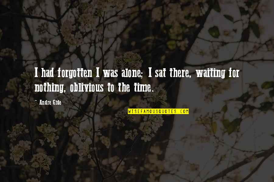 Forgotten And Alone Quotes By Andre Gide: I had forgotten I was alone; I sat