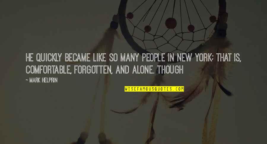 Forgotten And Alone Quotes By Mark Helprin: he quickly became like so many people in