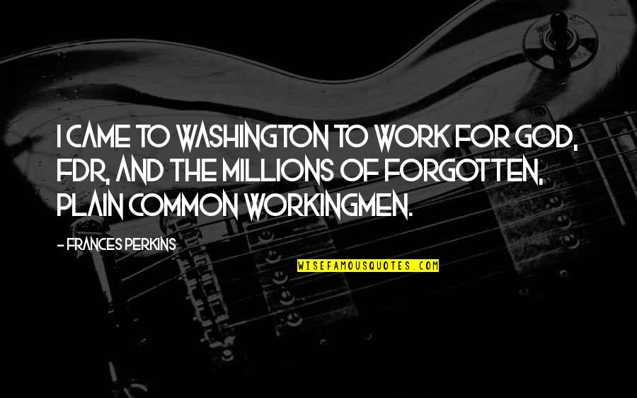 Forgotten And God Quotes By Frances Perkins: I came to Washington to work for God,