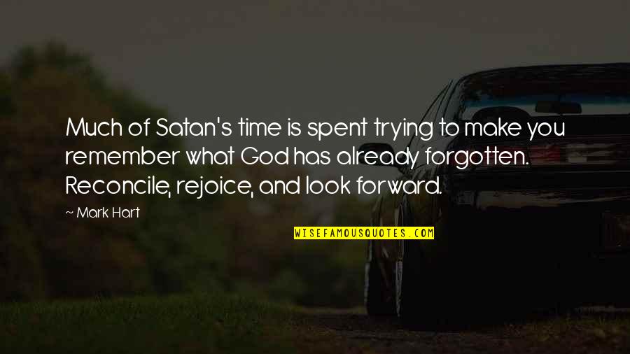 Forgotten And God Quotes By Mark Hart: Much of Satan's time is spent trying to Forgotten And God Quotes By Mark Hart: Much of Satan's time is spent trying to