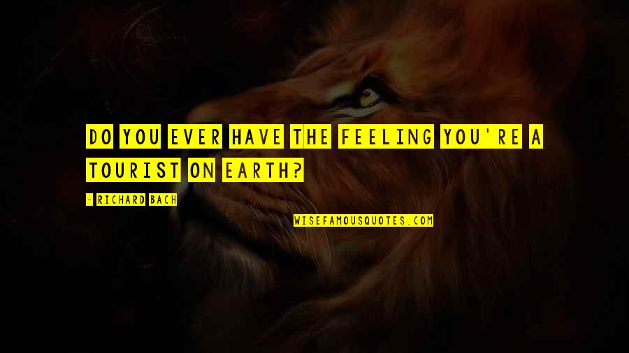 Forgotten And Little Known Quotes By Richard Bach: Do you ever have the feeling you're a Forgotten And Little Known Quotes By Richard Bach: Do you ever have the feeling you're a