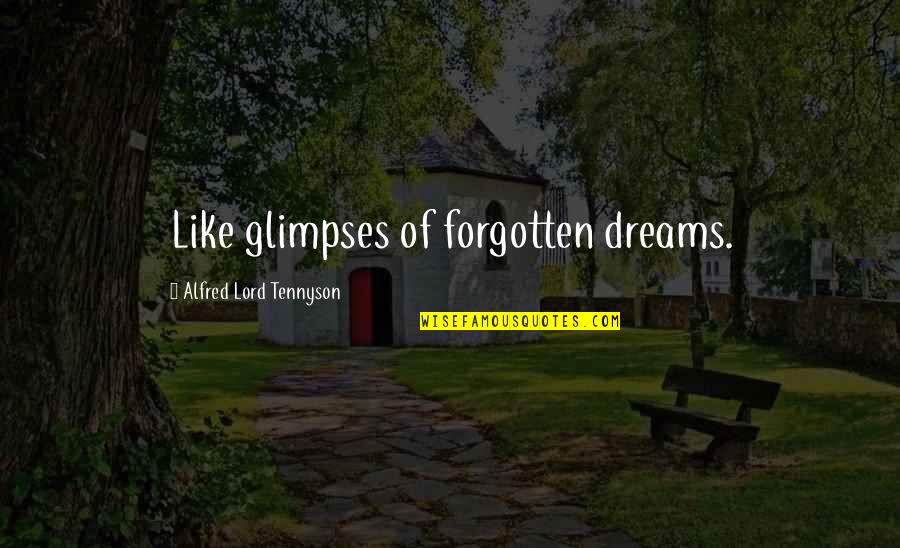 Forgotten Dreams Quotes By Alfred Lord Tennyson: Like glimpses of forgotten dreams.