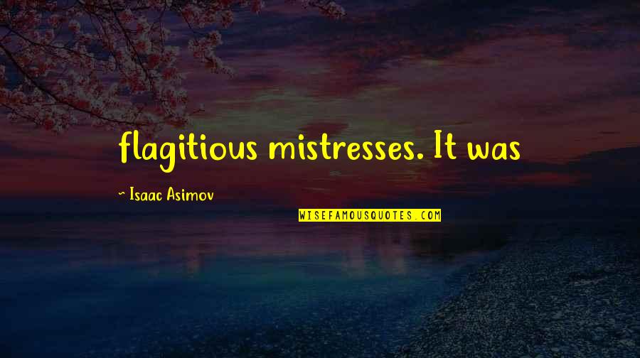 Forgotten Dreams Quotes By Isaac Asimov: flagitious mistresses. It was