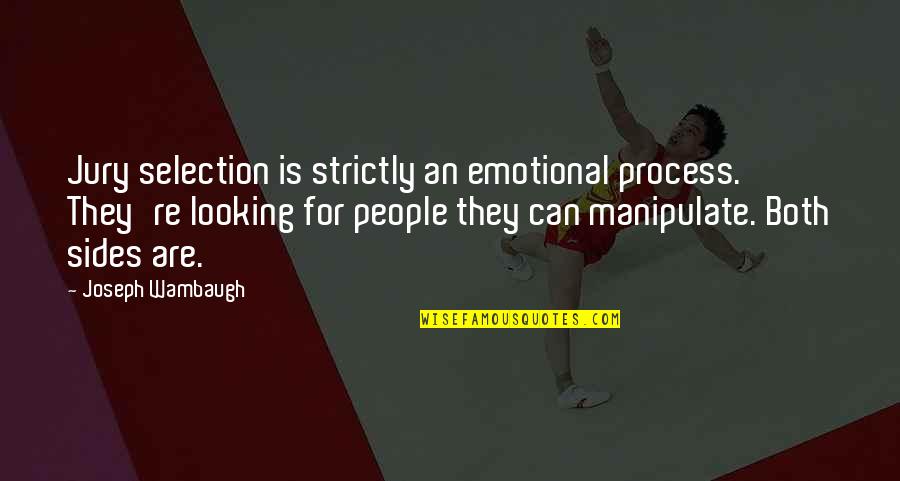 Forgotten Dreams Quotes By Joseph Wambaugh: Jury selection is strictly an emotional process. They're