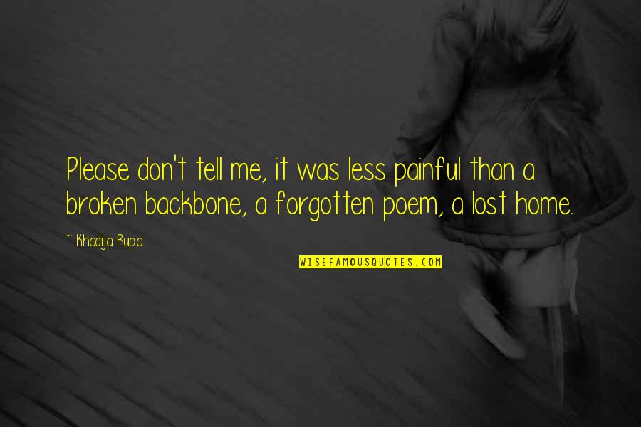 Forgotten Dreams Quotes By Khadija Rupa: Please don't tell me, it was less painful