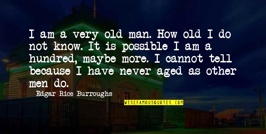Forgotten Fire Quotes By Edgar Rice Burroughs: I am a very old man. How old Forgotten Fire Quotes By Edgar Rice Burroughs: I am a very old man. How old