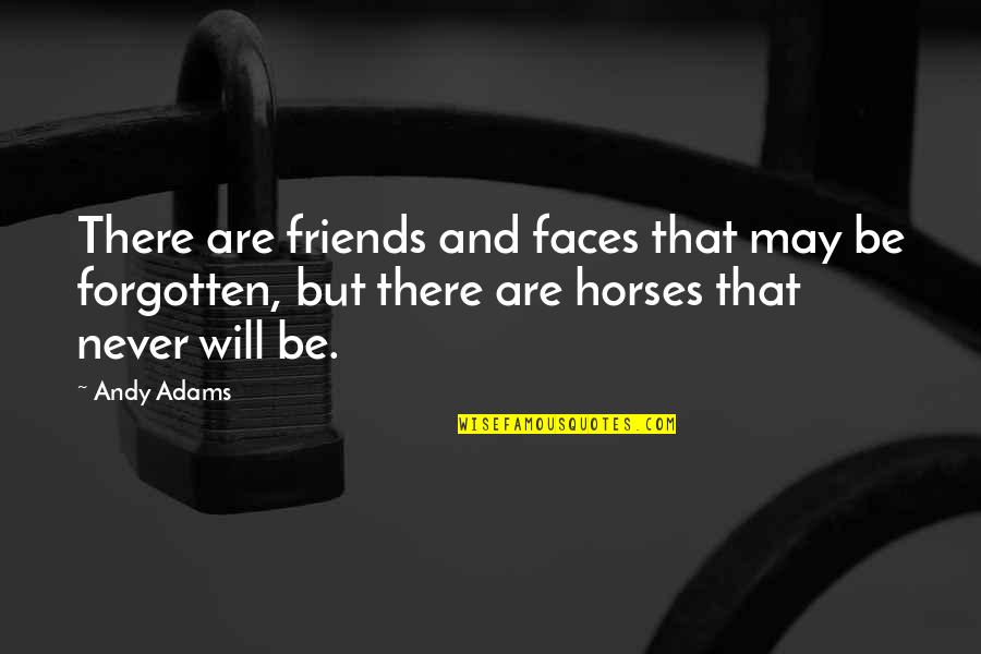 Forgotten Friends Quotes By Andy Adams: There are friends and faces that may be