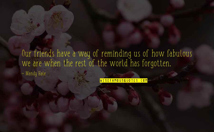 Forgotten Friends Quotes By Mandy Hale: Our friends have a way of reminding us
