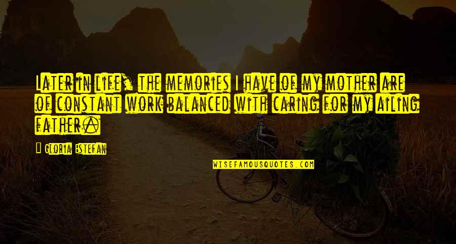 Forgotten Heroes Quotes By Gloria Estefan: Later in life, the memories I have of Forgotten Heroes Quotes By Gloria Estefan: Later in life, the memories I have of