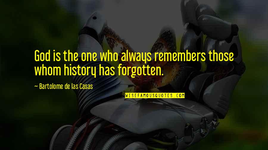 Forgotten History Quotes By Bartolome De Las Casas: God is the one who always remembers those