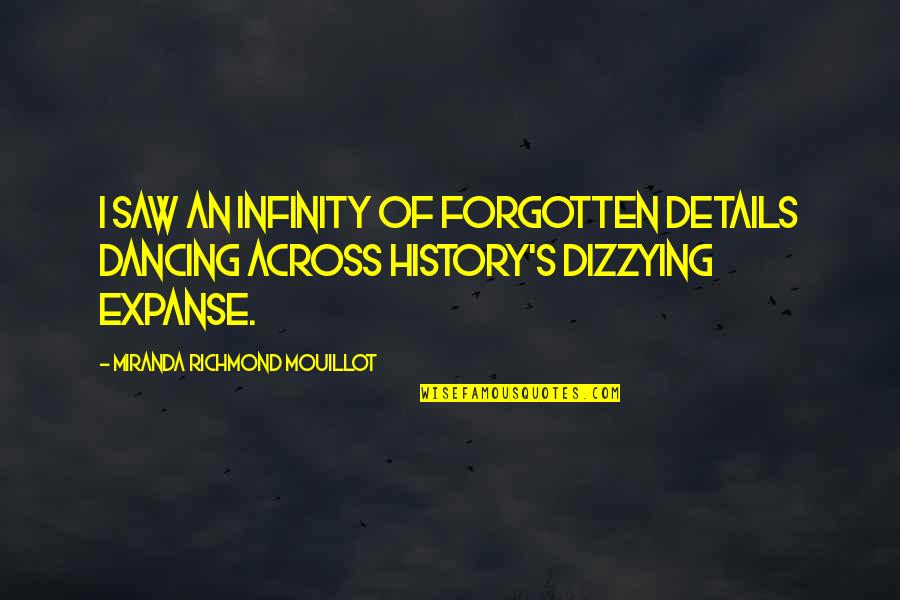 Forgotten History Quotes By Miranda Richmond Mouillot: I saw an infinity of forgotten details dancing