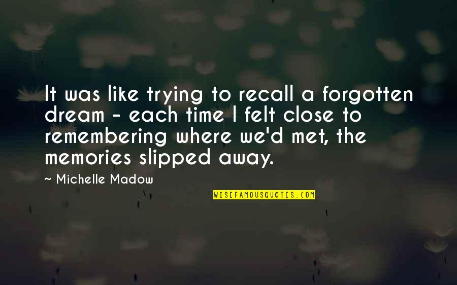 Forgotten Memories Quotes By Michelle Madow: It was like trying to recall a forgotten