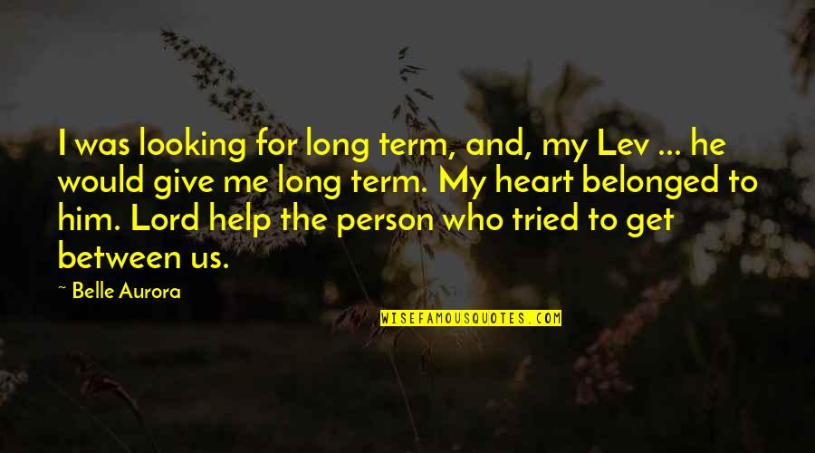 Forgotten Quotes And Quotes By Belle Aurora: I was looking for long term, and, my