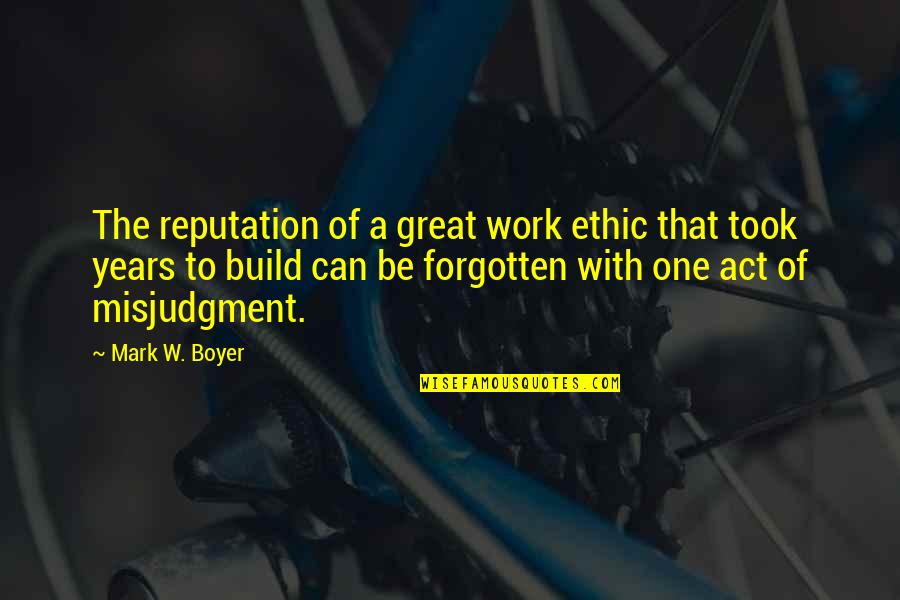 Forgotten Quotes And Quotes By Mark W. Boyer: The reputation of a great work ethic that