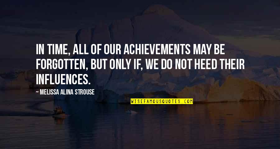 Forgotten Quotes And Quotes By Melissa Alina Strouse: In time, all of our achievements may be