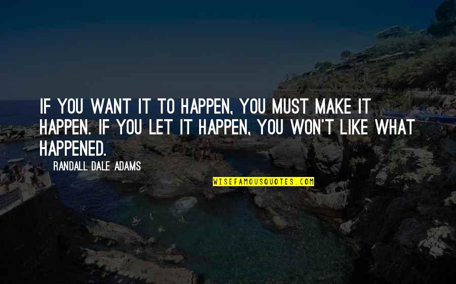 Forgotten Quotes And Quotes By Randall Dale Adams: If you want it to happen, you must
