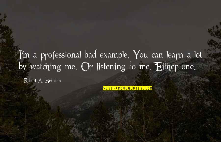 Forgotten Realms Quotes By Robert A. Heinlein: I'm a professional bad example. You can learn