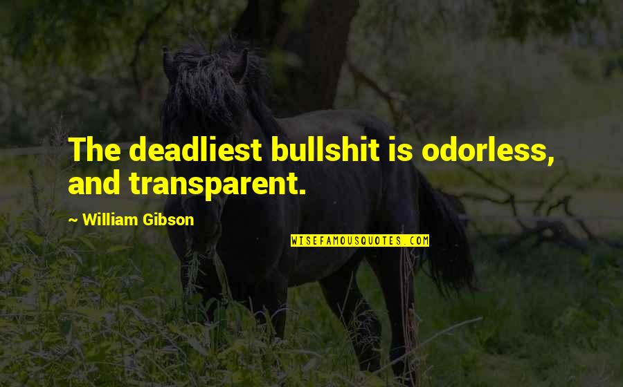 Forgotten Sayings And Quotes By William Gibson: The deadliest bullshit is odorless, and transparent. Forgotten Sayings And Quotes By William Gibson: The deadliest bullshit is odorless, and transparent.