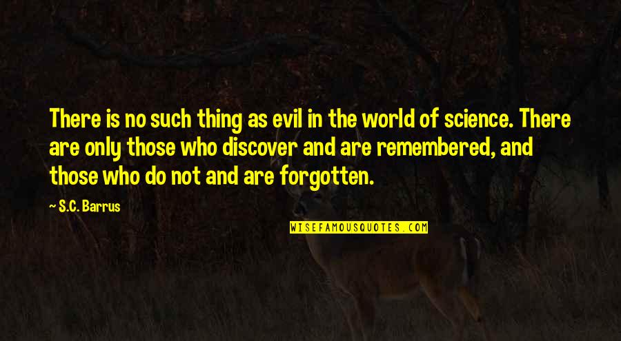 Forgotten Science Quotes By S.C. Barrus: There is no such thing as evil in