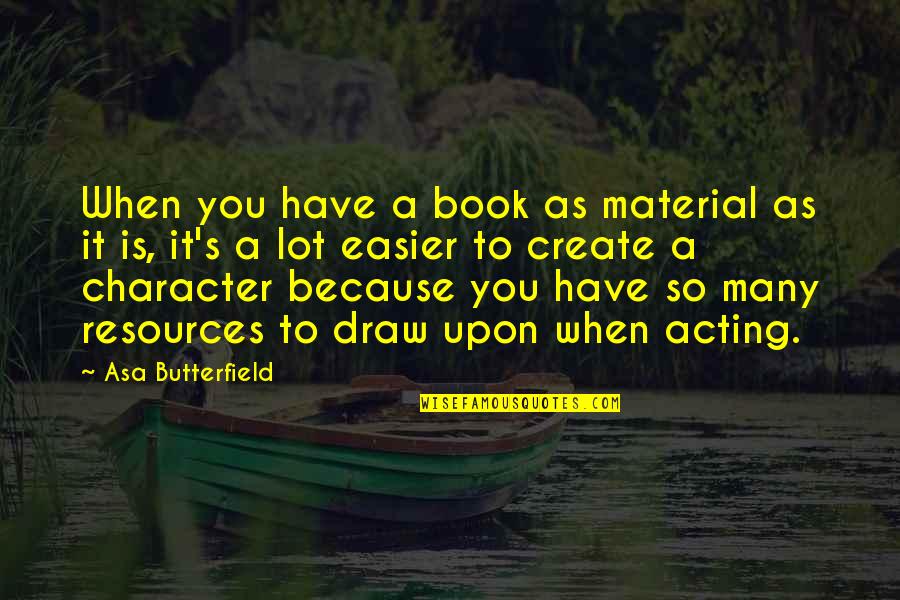 Forgottenness Quotes By Asa Butterfield: When you have a book as material as