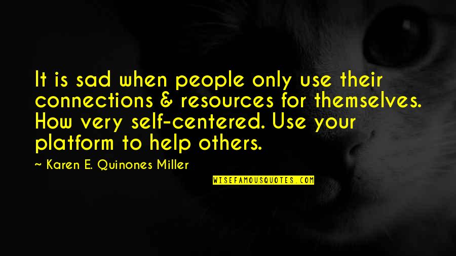 Forgottenness Quotes By Karen E. Quinones Miller: It is sad when people only use their