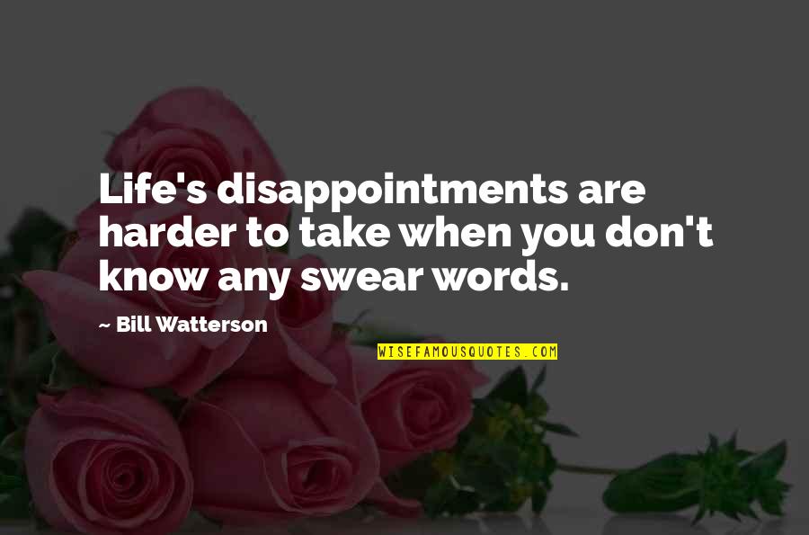 Forgotting Quotes By Bill Watterson: Life's disappointments are harder to take when you