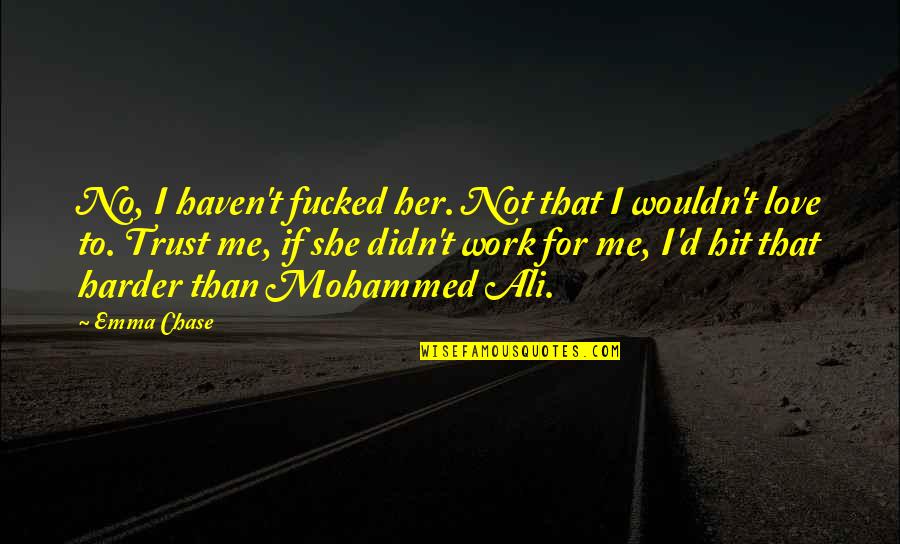 Forgotting Quotes By Emma Chase: No, I haven't fucked her. Not that I Forgotting Quotes By Emma Chase: No, I haven't fucked her. Not that I