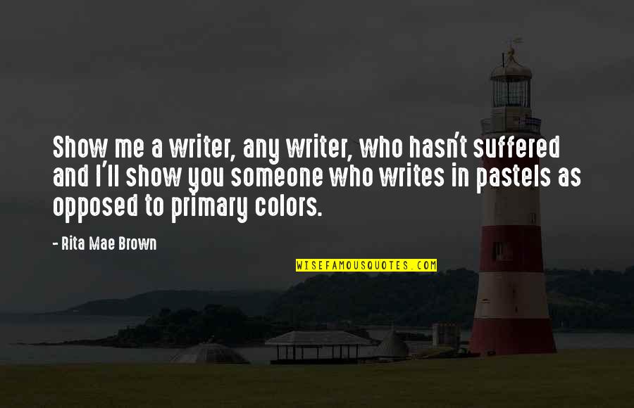 Forgotting Quotes By Rita Mae Brown: Show me a writer, any writer, who hasn't Forgotting Quotes By Rita Mae Brown: Show me a writer, any writer, who hasn't