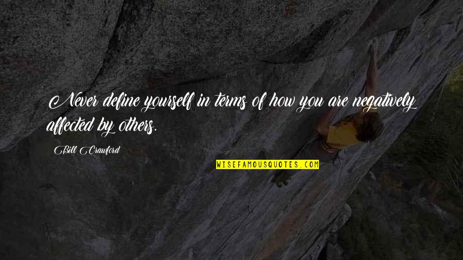 Forgotton Quotes By Bill Crawford: Never define yourself in terms of how you