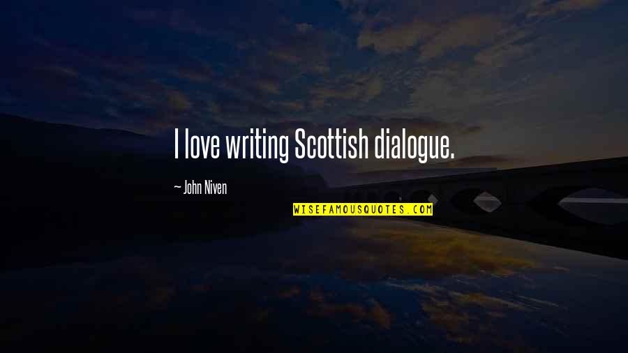 Forgues Eyecare Quotes By John Niven: I love writing Scottish dialogue. Forgues Eyecare Quotes By John Niven: I love writing Scottish dialogue.