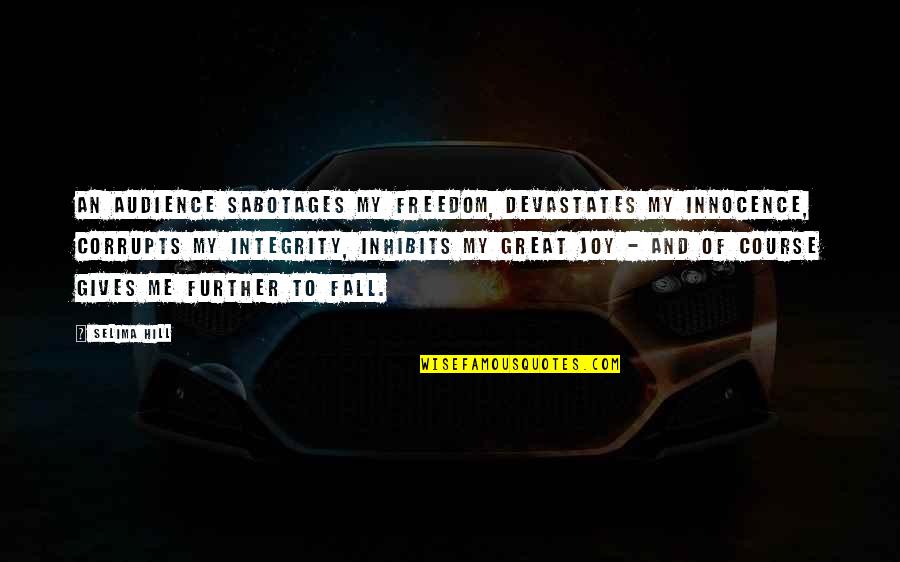Forgues Eyecare Quotes By Selima Hill: An audience sabotages my freedom, devastates my innocence, Forgues Eyecare Quotes By Selima Hill: An audience sabotages my freedom, devastates my innocence,