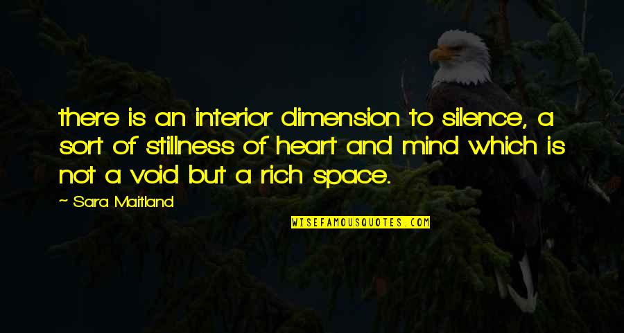 Forht And Goal Quotes By Sara Maitland: there is an interior dimension to silence, a