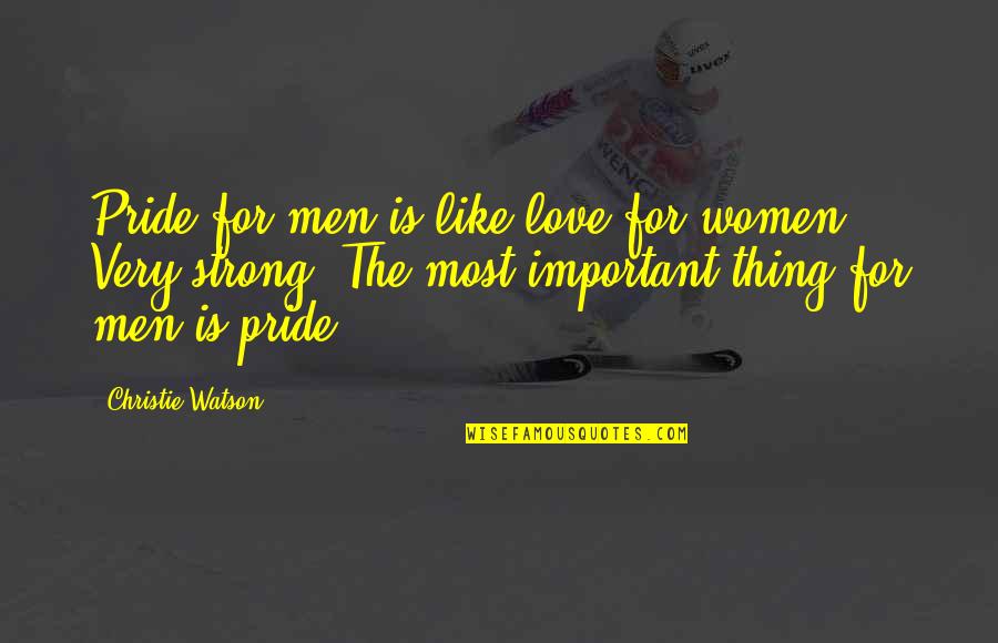 Foriere Quotes By Christie Watson: Pride for men is like love for women.