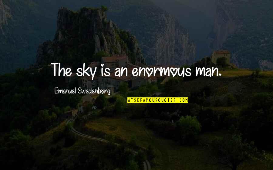 Foriere Quotes By Emanuel Swedenborg: The sky is an enormous man.