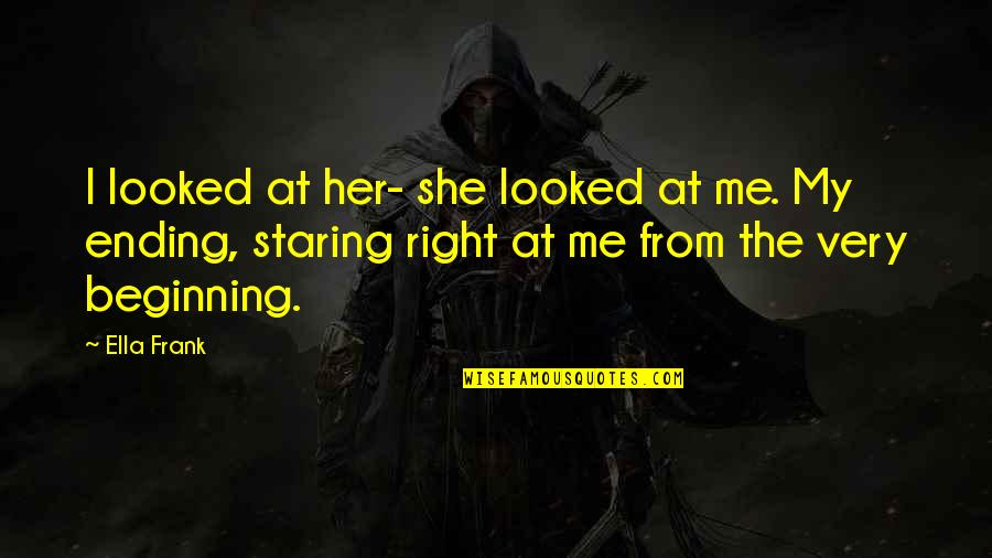 Forit Quotes By Ella Frank: I looked at her- she looked at me.