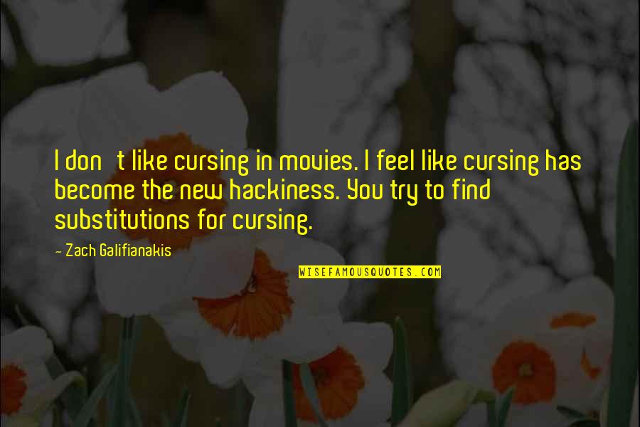 Foritsmohwakwarnerbrostelevision Quotes By Zach Galifianakis: I don't like cursing in movies. I feel