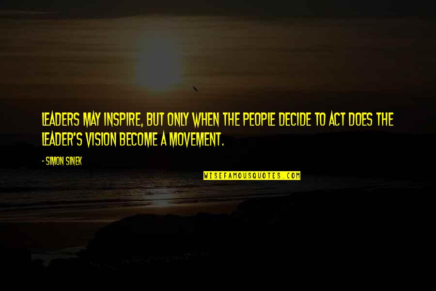 Forja Plus Quotes By Simon Sinek: Leaders may inspire, but only when the people Forja Plus Quotes By Simon Sinek: Leaders may inspire, but only when the people