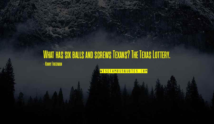Forjada Quotes By Kinky Friedman: What has six balls and screws Texans? The Forjada Quotes By Kinky Friedman: What has six balls and screws Texans? The