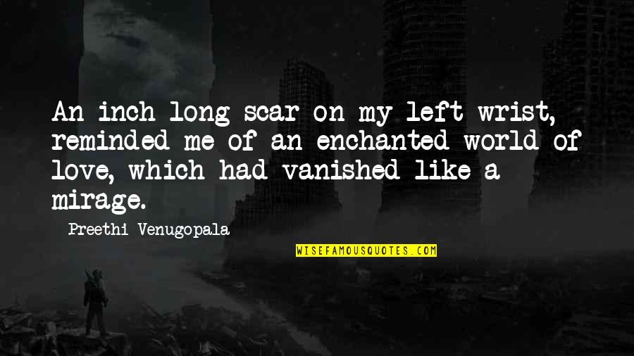 Forjada Quotes By Preethi Venugopala: An inch long scar on my left wrist,