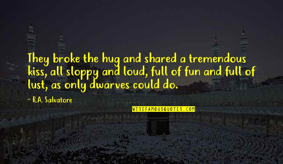 Forjada Quotes By R.A. Salvatore: They broke the hug and shared a tremendous Forjada Quotes By R.A. Salvatore: They broke the hug and shared a tremendous