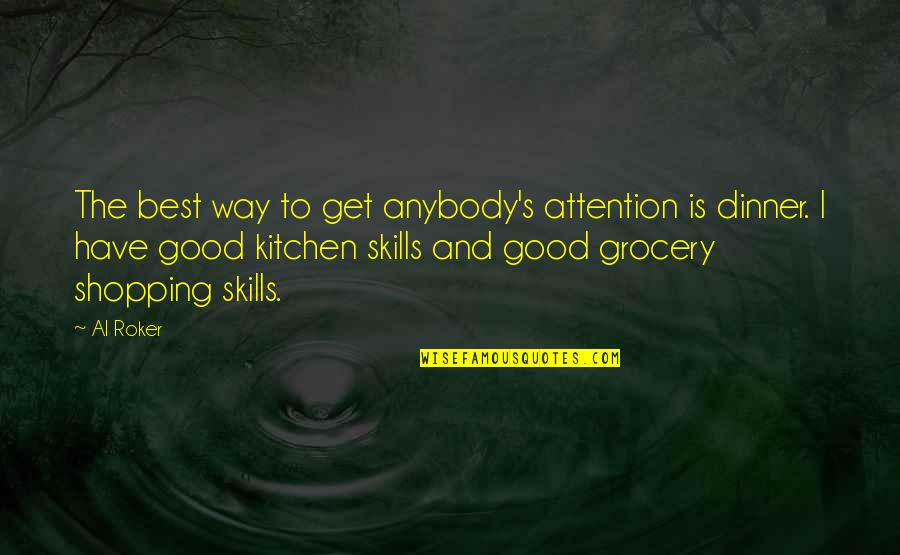 Forjada Significado Quotes By Al Roker: The best way to get anybody's attention is Forjada Significado Quotes By Al Roker: The best way to get anybody's attention is