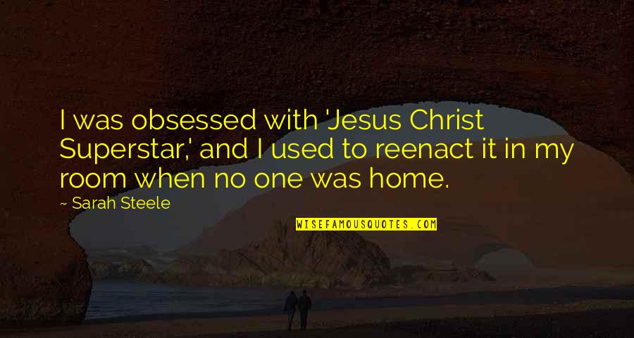 Forjada Significado Quotes By Sarah Steele: I was obsessed with 'Jesus Christ Superstar,' and Forjada Significado Quotes By Sarah Steele: I was obsessed with 'Jesus Christ Superstar,' and