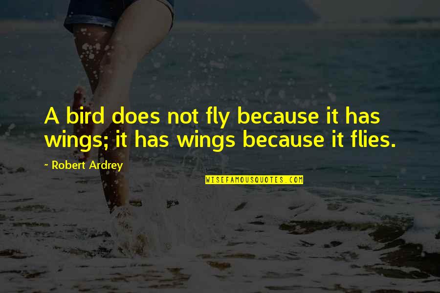 Forjas Quotes By Robert Ardrey: A bird does not fly because it has
