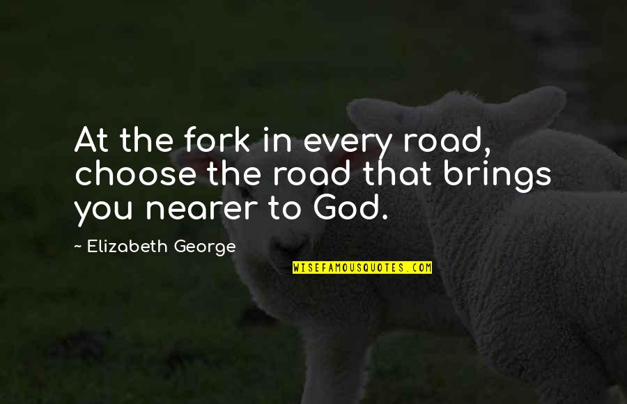 Fork In Road Quotes By Elizabeth George: At the fork in every road, choose the