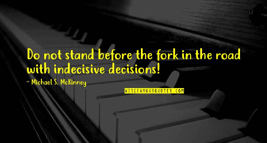 Fork In Road Quotes By Michael S. McKinney: Do not stand before the fork in the