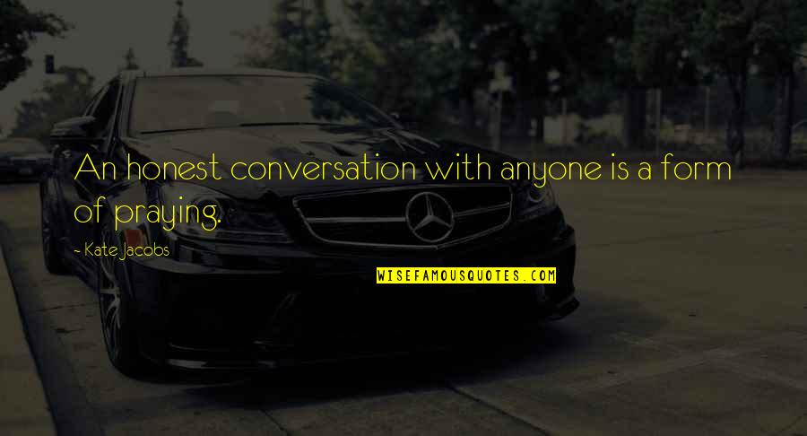 Fork In The Road Love Quotes By Kate Jacobs: An honest conversation with anyone is a form Fork In The Road Love Quotes By Kate Jacobs: An honest conversation with anyone is a form